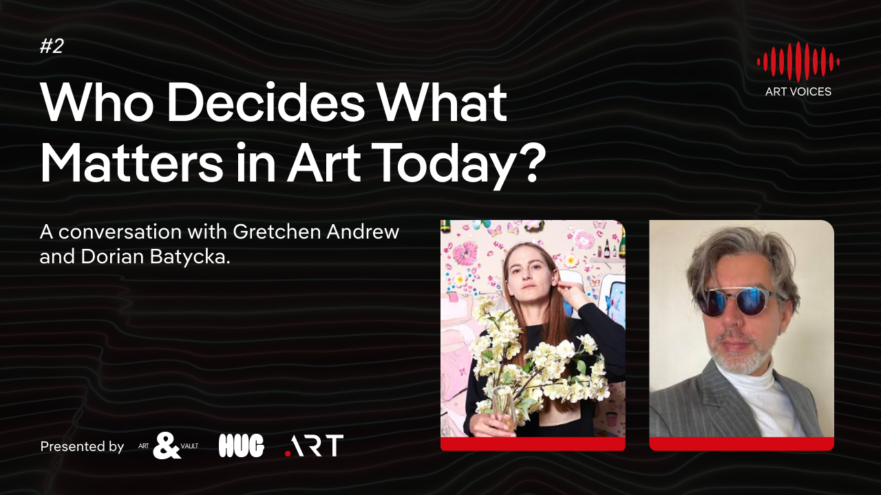 ART VOICES episode 2: Who Decides What Matters in Art Today?. Gretchen Andrew and Dorian Batycka.