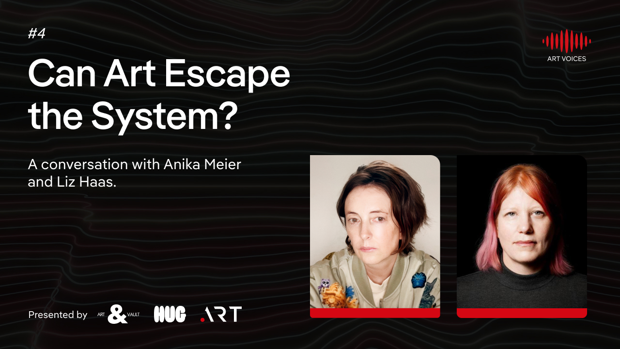 ART VOICES episode 4: Can Art Escape the System?. Anika Meier and Liz Haas.