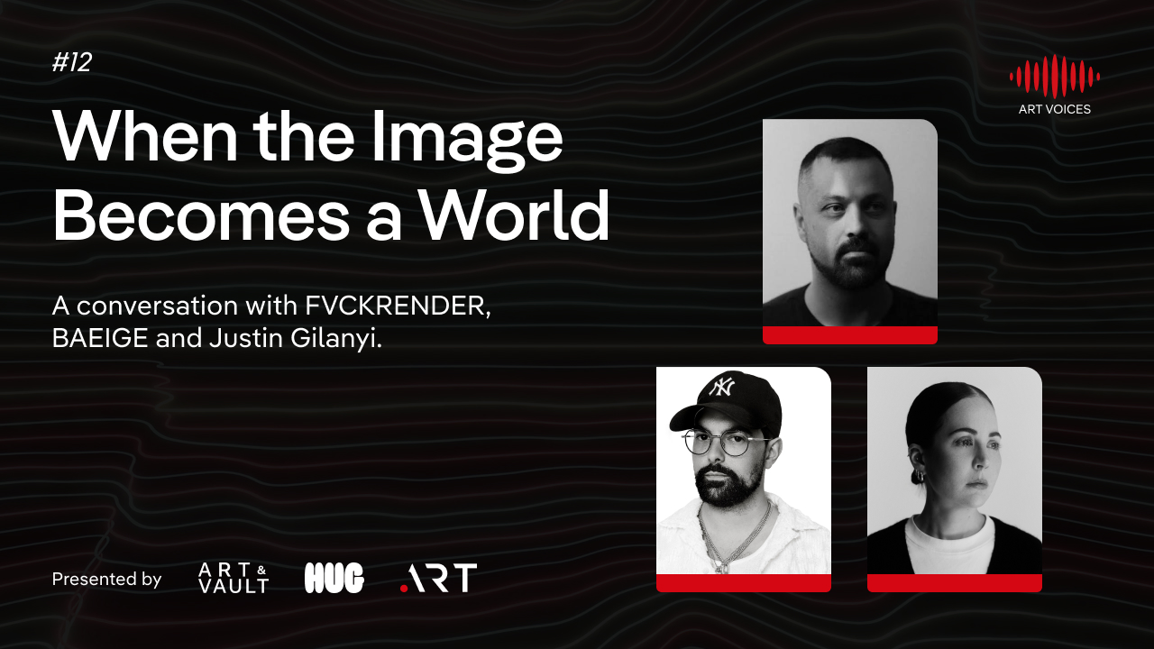 ART VOICES episode 12: When the Image Becomes a World. FVCKRENDER, BAEIGE and Justin Gilanyi.